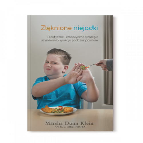 Zlęknione niejadki. Praktyczne i empatyczne strategie uzyskiwania spokoju podczas posiłków.